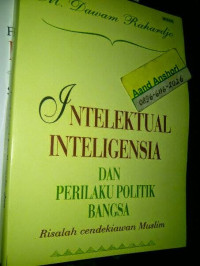 Intelektual, Intelegensia, Dan Perilaku Politik Bangsa: risalah cendekiawan muslim