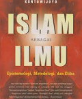 Islam sebagai ilmu: epistemologi, metodologi, dan etika