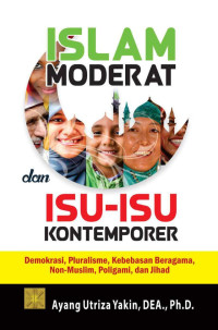 Islam Moderat dan Isu-Isu Kontemporer:demokrasi, pluralisme, kebebasan beragama, non muslim, poligami, dan jihad