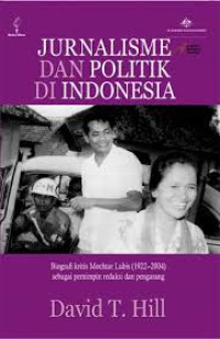Jurnalisme Dan Politik Di Indonesia: biografi kritis Mochtar Lubis (1922-2004) sebagai pemimpin redaksi dan pengarang
