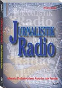 Jurnalistik Radio : menata profesionalisme reporter dan penyiar
