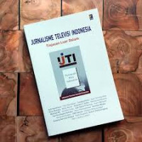 JURNALISME Televisi Indonesia; Tinjaun Luar Dalam