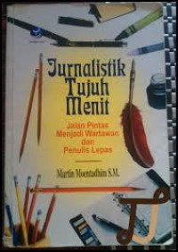 Jurnalistik Tujuh Menit, Jalan Pintas Menjadi Wartawan dan Penulis Lepas
