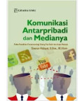 Komunikasi Antarpribadi dan Medianya: fakta penelitian fenomenologi orang tua karir dan anak remaja
