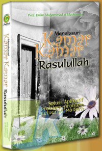 Menelusuri Kamar-Kamar Rasulullah: solusi aplikasi problem-problem keluarga modern