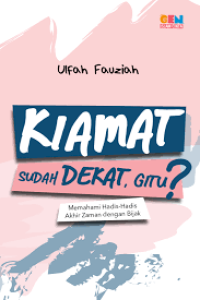 Kiamat sudah datang, Gitu?:memahami hadis-hadis akhir zaman