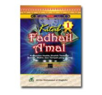 Kitab Fadhail A'mal 1: kumpulan hadits shahih tentang ibadah, waktu & tempat yang utama