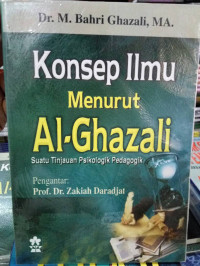 Konsep Ilmu Menurut Al-Ghazali: suatu tinjauan psikologik padagogik