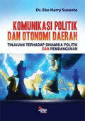 Komunikasi Politik Dan Otonomi Daerah: tinjauan terhadap dinamika politik dan pembangunan