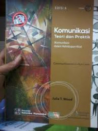 Komunikasi Teori dan Praktik :komunikasi dalam kehidupan kita