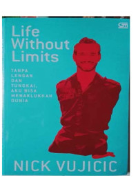 Life Without Limits; Tanpa Lengan dan Tungkai, Aku Bisa Menaklukkamn Dunia.