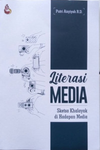 Literasi Media: Sketsa Khalayak di Hadapan Media