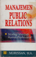 Manajemen Public Relations; Strategi Menjadi Humas Profesional