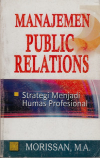 Manajemen Public Relations; Strategi Menjadi Humas Profesional