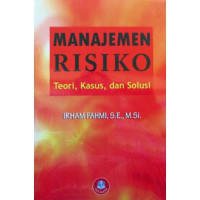 Manajemen Risiko; Teori, Kasus dan Solusi