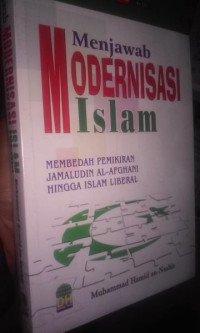 Menjawab Modernisasi Islam: membedah pemikiran Jamaluddin al-Afghani hingga Islam Liberal
