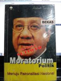 Moratorium politik menuju Rekonsiliasi Nasional