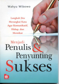 Menjadi Penulis & Penyunting Sukses: langkah jitu merangkai kata agar komunikatif, hidup, dan memikat