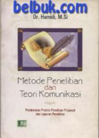 Metode Penelitian Dan Teori Komunikasi: pendekatan praktis penulisan proposal dan laporan penelitian