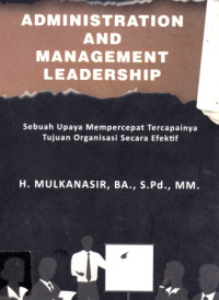 Administration and Management Leadership: sebuah upaya mempercepat tercapainya tujuan organisasi secara efektif