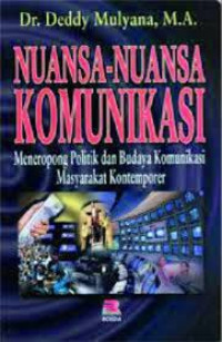 Nuansa-Nuansa Komunikasi:meneropongpolitik dan budaya komunikasi masyarakat kontemporer