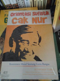 Orientasi Sufistik Cak Nur: komitmen moral seorang guru bangsa
