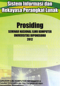 Sistem informasi dan rekayasa perangkat lunak : prosiding seminar nasional ilmu komputer Universitas Diponegoro 2012