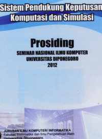 Sistem pendukung keputusan komputasi dan simulasi: prosiding seminar nasional ilmu komputer Universitas Diponegoro 2012