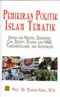 Pemikiran Politik Islam Tematik : agama dan negara, demokrasi civil society, syariah dan ham, fundamentalisme, dan antikoropsi