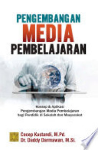 Pengembangan Media Pembelajaran: konsep & aplikasi pengembangan media pembelajaran bagi pendidik di sekolah dan masyarakat