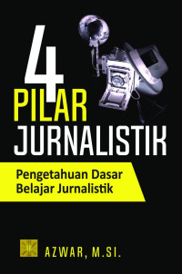 Empat Pilar Jurnalistik:pengetahuan dasar belajar jurnalistik