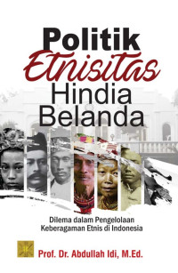 Politik etnisitas hindia-belanda: dilema dalam pengelolaan keberagaman etnis di Indonesia