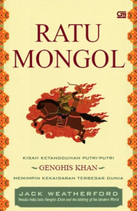 Ratu Mongol: kisah ketangguhan putri-putri genghis khan memimpin kekaisaran terbesar dunia