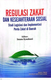 Regulasi Zakat dan Kesejahteraan Sosial Studi Legislasi dan Implementasi Perda Zakat di daerah