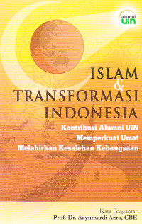 Islam dan transformasi Indonesia: Kontribusi alumni UIN memperkuat umat melahirkan kesalehan kebangsaan