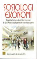 Sosiologi Ekonomi : kapitalisme dan konsumsi di era masyarakat post-modernisme