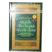 Shahih At-Targhib Wa At-Tarhib: Hadits-Hadits Shahih Tentang Anjuran & Janji Pahala, Ancaman & Dosa Jilid 1