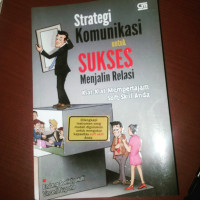 Strategi Komunikasi untuk sukses menjalis relasi : kiat-kiat mempertajam soft skill anda