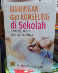 Bimbingan dan Konseling Di sekolah:konsep, Teori dan aplikasinya