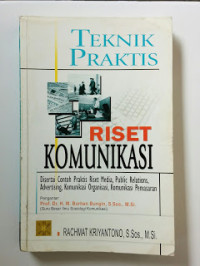 Teknik Praktis Riset Komunikasi:disertai contoh praktis riset media, puclic relations, advertsing, komunikasi organisasi, komunikasi pemasaran