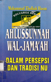 Ahlussunnah Wal-Jamaah dalam persepsi dan tradisi NU