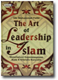 The Art of Leadership in Islam: meneladani kepemimpinan Nabi & Khulafa Rasyidin