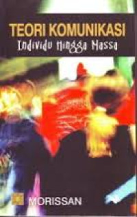 Teori Komunikasi :individu hingga massa