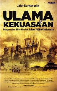 Ulama Kekuasaan : pergumulan elite muslim dalam sejarah indonesia